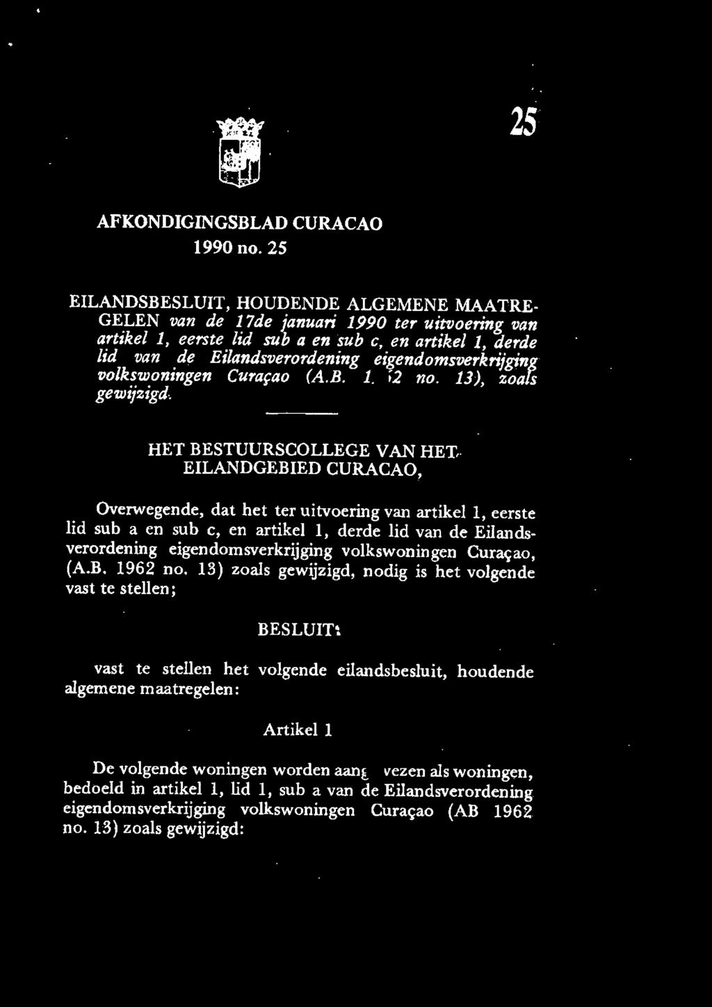 1, derde lid van de Eilandsverordening eigendomsverkrijging volkswoningen Curafao (A.B. 1962 no. 13), zoals gewijzigd. HET BESTUURSCOLLEGE VAN HET,.