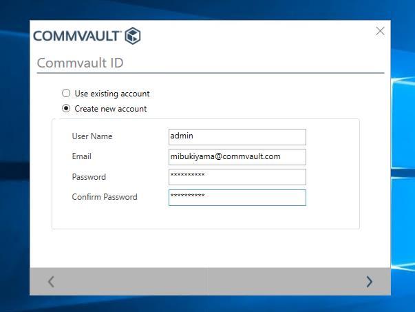 Commvault のインストール Commvault の管理者アカウントを設定します ユーザー名 Email パスワードを入力し >