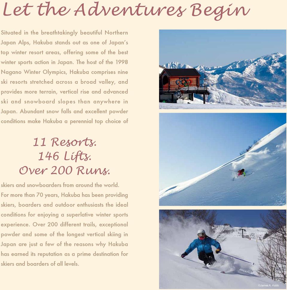 anywhere in Japan. Abundant snow falls and excellent powder conditions make Hakuba a perennial top choice of skiers and snowboarders from around the world.