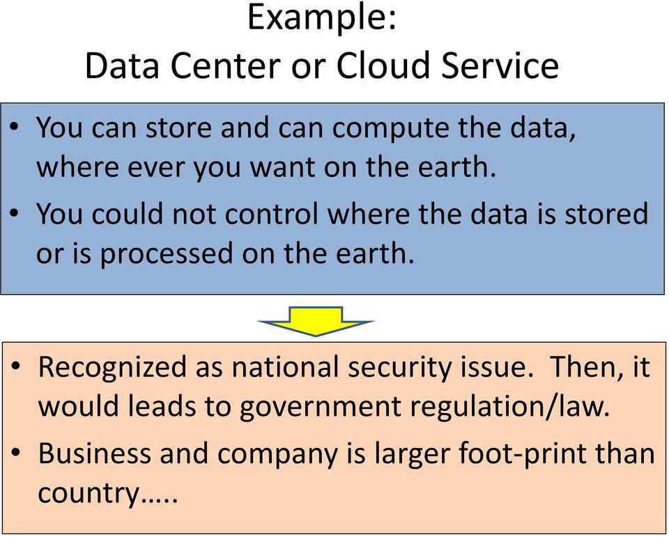 You could not control where the data is stored or is processed on the earth.