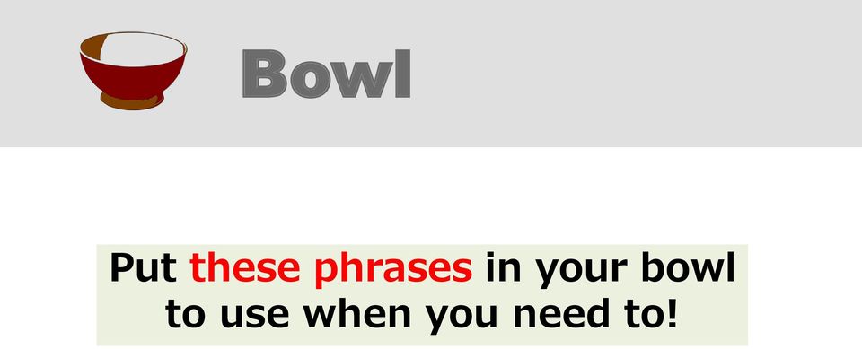 your bowl to