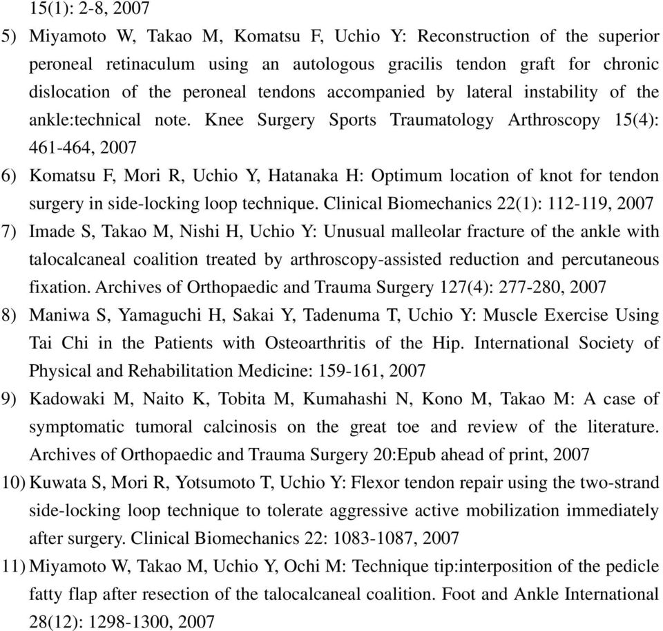 Knee Surgery Sports Traumatology Arthroscopy 15(4): 461-464, 2007 6) Komatsu F, Mori R, Uchio Y, Hatanaka H: Optimum location of knot for tendon surgery in side-locking loop technique.