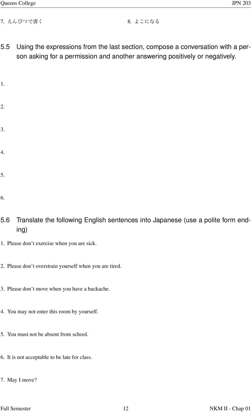 negatively. 1. 2. 3. 4. 5. 6. 5.6 Translate the following English sentences into Japanese (use a polite form ending) 1.