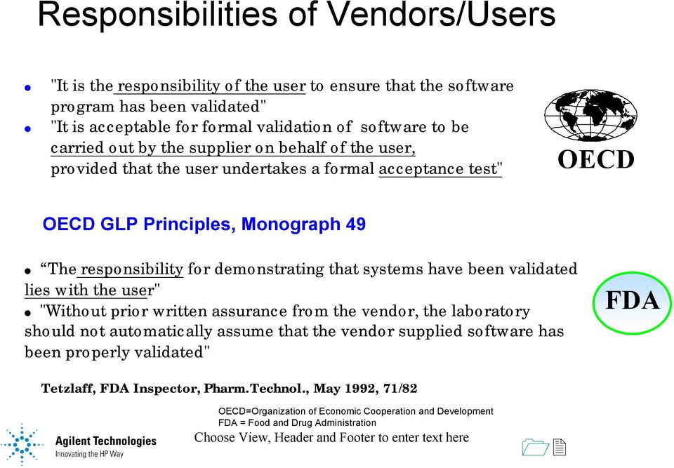 validated lies with the user" "Without prior written assurance from the vendor, the laboratory should not automatically assume that the vendor supplied software has been properly validated" FDA