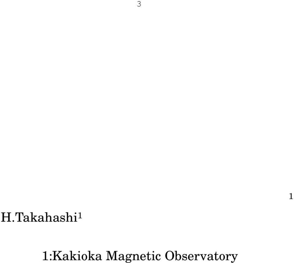 Tokumoto 1 1:Kakioka Magnetic Observatory JMA 2:Seismological and Volcanological Department JMA 3:Kanoya Magnetic
