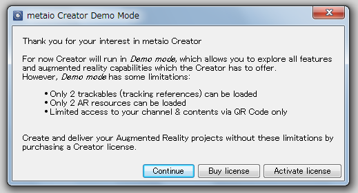 1.4 デモモード metaio Creator は有償のソフトウェアです ダウンロードして起動すると デモモードで起動します デモモードには以下の制限があります 一度に登録できるマーカーは2