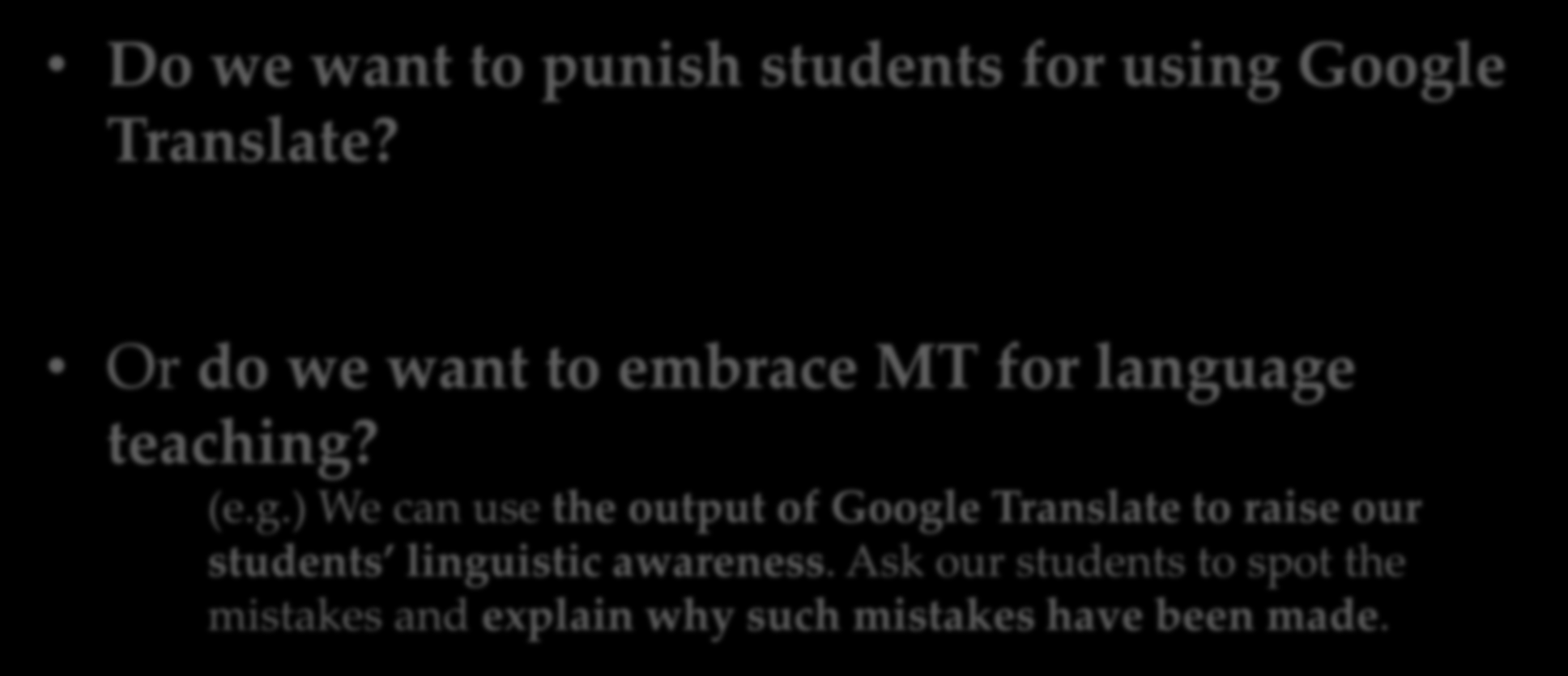 http://ictforlanguageteachers.blogspot.com/2011/11/googletranslate-friend-or-foe.html Do we want to punish students for using Google Translate?