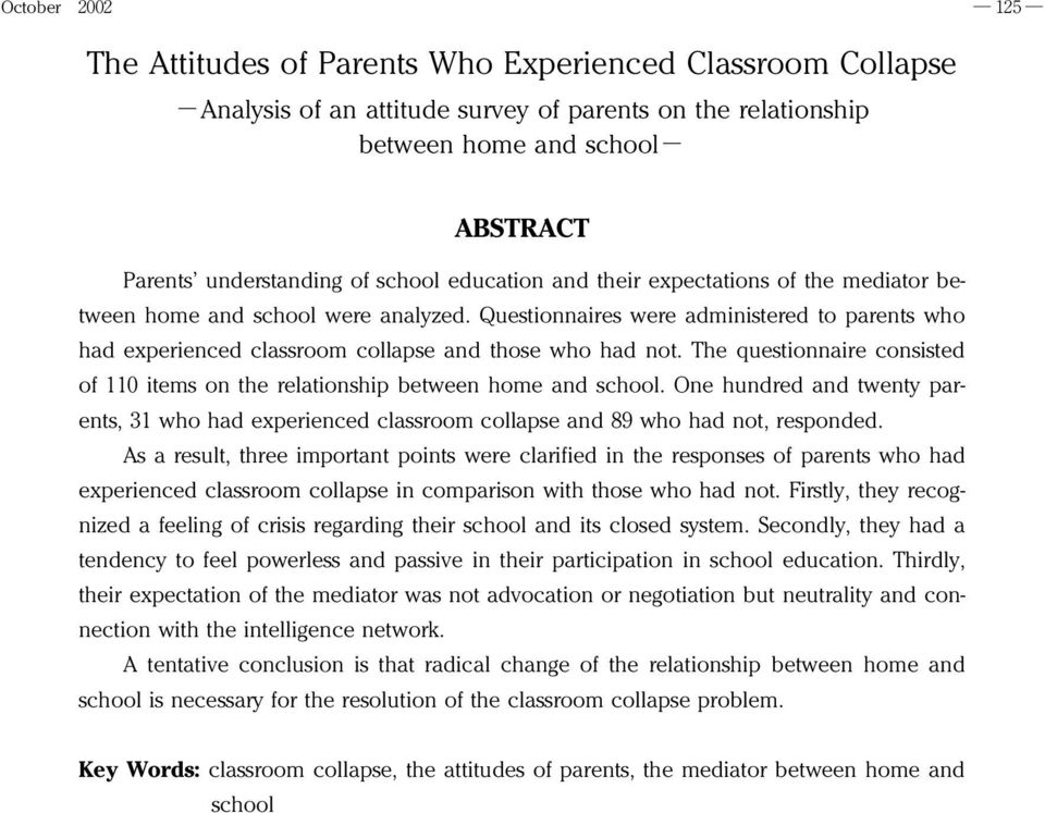 The questionnaire consisted of 110 items on the relationship between home and school. One hundred and twenty parents, 31 who had experienced classroom collapse and 89 who had not, responded.
