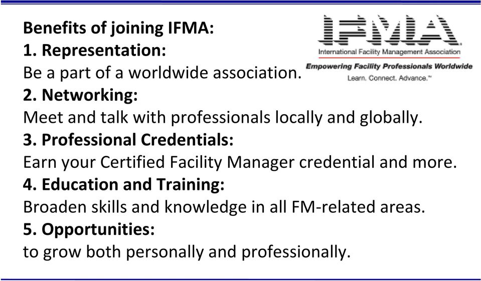 Professional Credentials: Earn your Certified Facility Manager credential and more. 4.