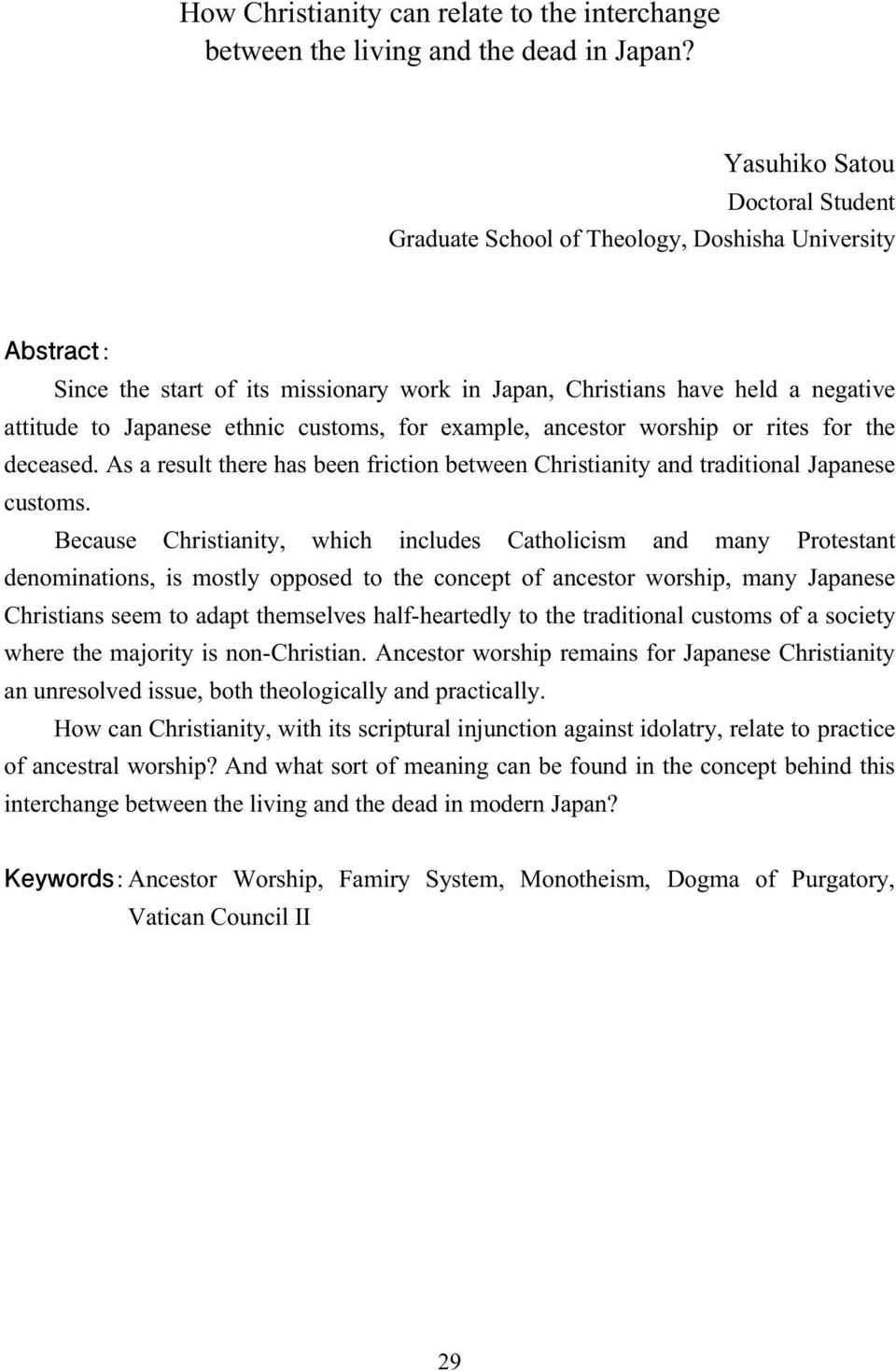 customs, for example, ancestor worship or rites for the deceased. As a result there has been friction between Christianity and traditional Japanese customs.