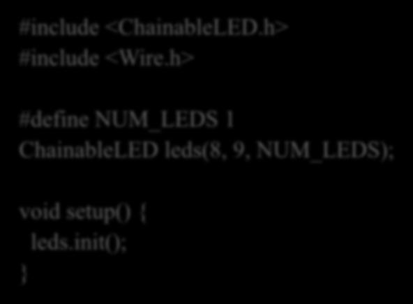 setcolorrgb() により出力 輝度を上げるため 10m 周期のループを実行 #include <ChainableLED.h> #include <Wire.