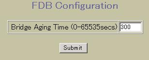 FDB Configuration 次の FDB Configuration フォームを表示するには Layer 2 > FDB を選択します ( フォルダではなく 下線が引かれたフォルダ名をクリックしてください ) 次の表に FDB Configuration