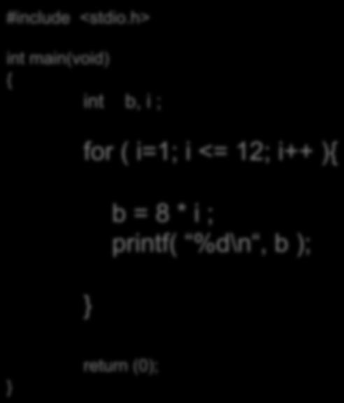 1008(for) int b, i ; for ( i=1; i <= 12; i++ ) b = 8 * i ; printf( %d\n, b ); for 11 A