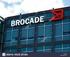 , Brocade Communications Systems, Inc. All Rights Reserved. ADXBrocadeBrocade AssuranceB-wing DCXFabric OSHyperEdgeICXMLXMyBrocadeOpenScriptThe Effort